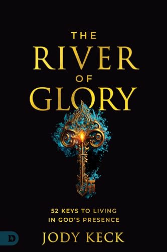 The River of Glory: 52 Keys to Living in God's Presence 9780768478532