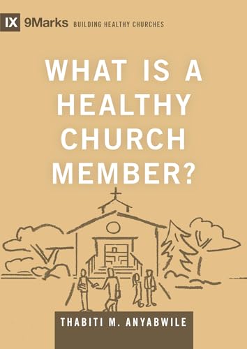 What Is a Healthy Church Member? (Building Healthy Churches) 9781433588334