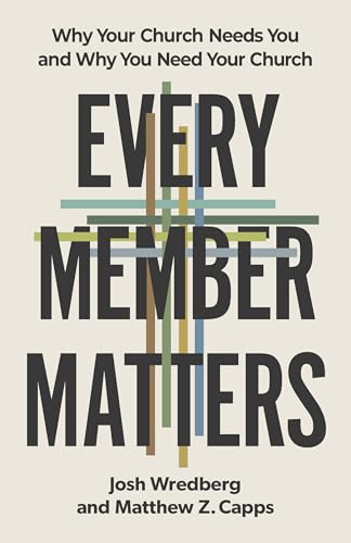 Every Member Matters: Why Your Church Needs You and Why You Need Your Church 9798384518631