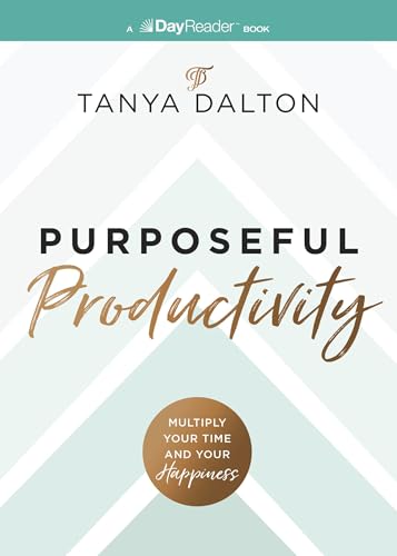 Purposeful Productivity: Multiply Your Time and Your Happiness 9781400346622