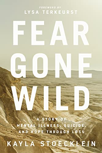 Fear Gone Wild: A Story of Mental Illness, Suicide, and Hope Through Loss 9781400217670