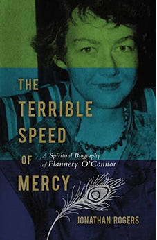 The Terrible Speed of Mercy: A Spiritual Biography of Flannery O'Connor 9781595550231