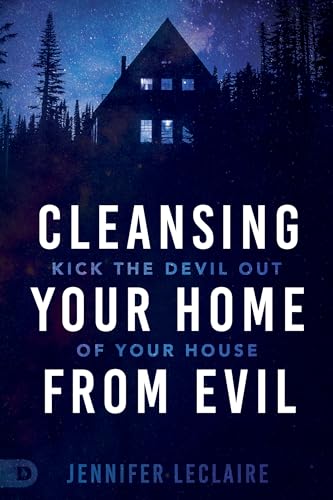 Cleansing Your Home From Evil: Kick the Devil Out of Your House 9780768458824