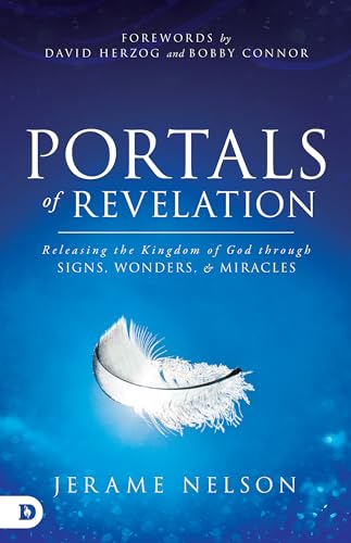 Portals of Revelation: Releasing the Kingdom of God through Signs, Wonders, and Miracles 9780768414882