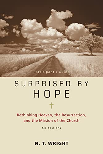 Surprised by Hope Participant's Guide: Rethinking Heaven, the Resurrection, and the Mission of the Church 9780310324706