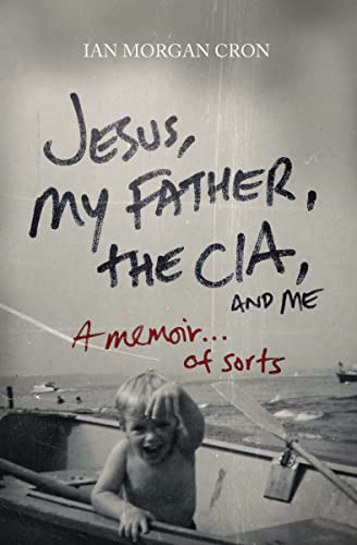 Jesus, My Father, The CIA, and Me: A Memoir. . . of Sorts 9780849946103