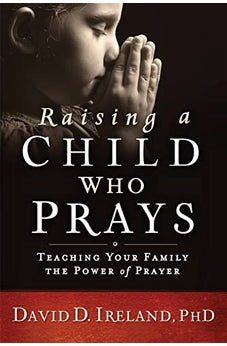 Raising a Child Who Prays: Teaching Your Family the Power of Prayer 9781629989457