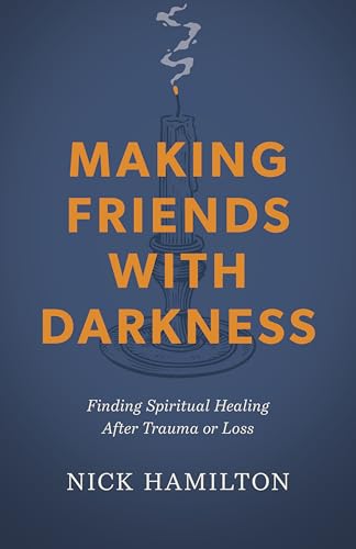 Making Friends with Darkness: Finding Spiritual Healing After Trauma or Loss 9798384508007