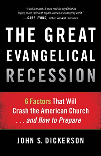 Great Evangelical Recession, The: 6 Factors That Will Crash the American Church...and How to Prepare 9780801014833