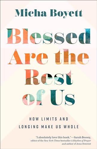 Blessed Are the Rest of Us: How Limits and Longing Make Us Whole 9781587436093