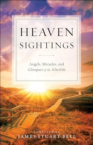Heaven Sightings: Angels, Miracles, and Glimpses of the Afterlife 9780764232572