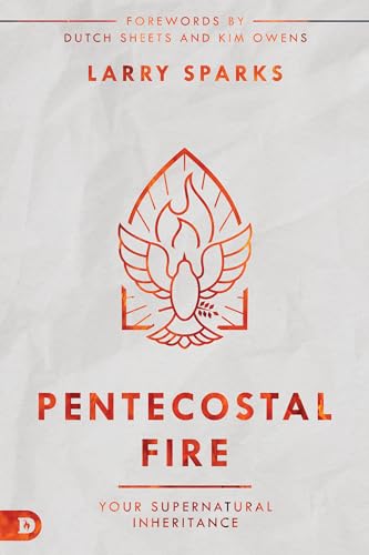 Pentecostal Fire: Your Supernatural Inheritance 9780768461749
