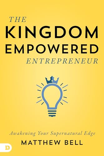 The Kingdom-Empowered Entrepreneur: Awakening Your Supernatural Edge 9780768448962