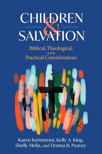Children and Salvation: Biblical, Theological, and Practical Considerations 9798384510604
