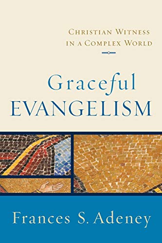 Graceful Evangelism: Christian Witness in a Complex World 9780801031854