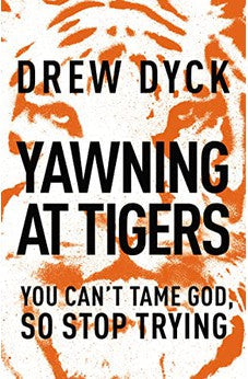 Yawning at Tigers: You Can't Tame God, So Stop Trying 9781400205455