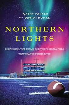 Northern Lights: One Woman, Two Teams, and the Football Field That Changed Their Lives 9780785223801