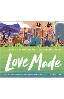 Love Made: A Story of God's Overflowing, Creative Heart 9780736974363