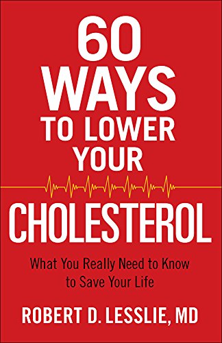 60 Ways to Lower Your Cholesterol: What You Really Need to Know to Save Your Life 9780736963251