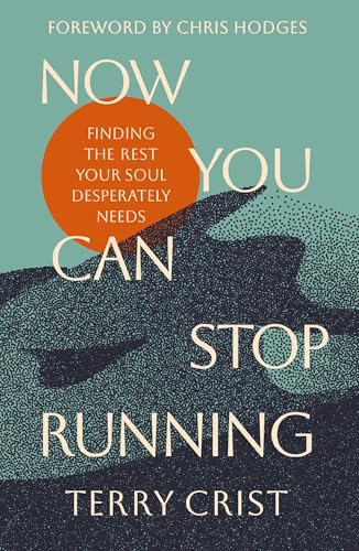 Now You Can Stop Running: Finding the Rest Your Soul Desperately Needs 9780310366997
