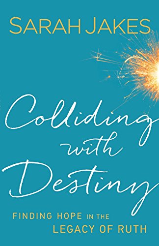 Colliding With Destiny: Finding Hope in the Legacy of Ruth 9780764217999