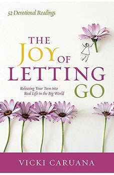 The Joy of Letting Go: Releasing Your Teen into Real Life in the Big World 9780781414678