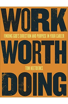Work Worth Doing: Finding Gods Direction and Purpose in Your Career 9780736979269