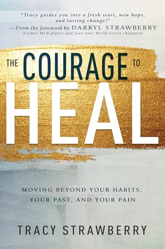The Courage to Heal: Moving Beyond Your Habits, Your Past, and Your Pain 9781641239011