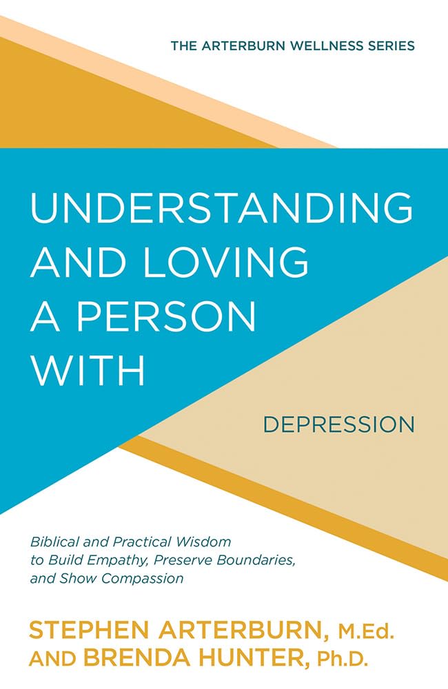 Understanding and Loving a Person with Depression: Biblical and Practical Wisdom to Build Empathy, Preserve Boundaries, and Show Compassion (The Arterburn Wellness Series) 9781434710543