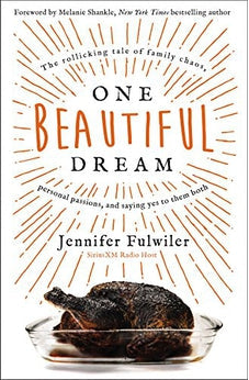 One Beautiful Dream: The Rollicking Tale of Family Chaos, Personal Passions, and Saying Yes to Them Both 9780310352037