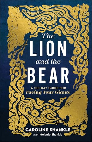 The Lion and the Bear: A 100-Day Guide for Facing Your Giants (Devotional for Teen and College Girls) 9780800746926