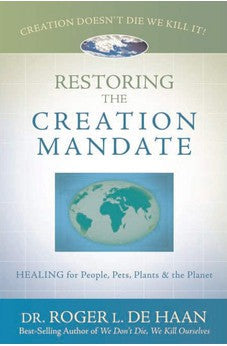 Restoring the Creation Mandate: Healing for People, Pets, Plants & the Planet 9780924748806