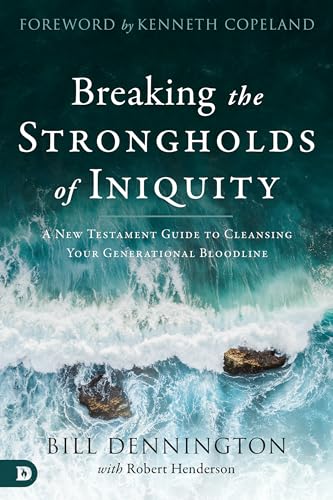 Breaking the Strongholds of Iniquity: A New Testament Guide to Cleansing Your Generational Bloodline 9780768452655