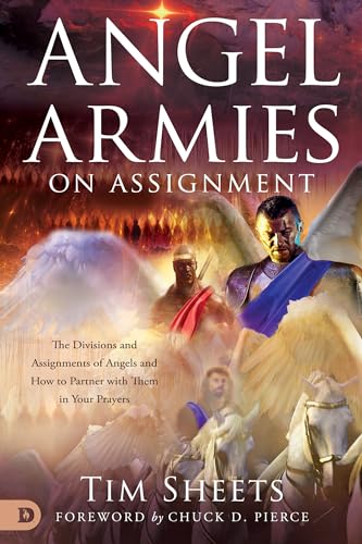 Angel Armies on Assignment: The Divisions and Assignments of Angels and How to Partner with Them in Your Prayers 9780768453966