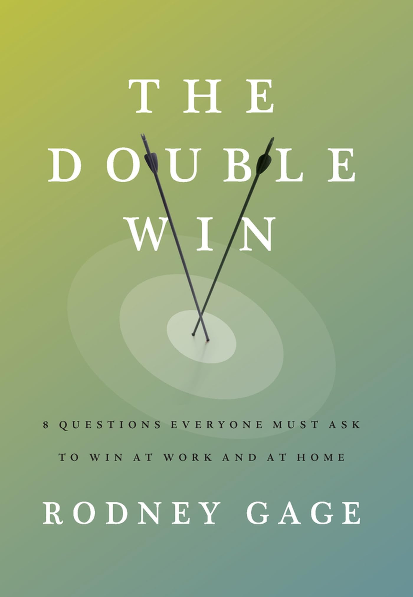The Double Win: 8 Questions Everyone Must Ask To Win at Work and at Home 9781957369082