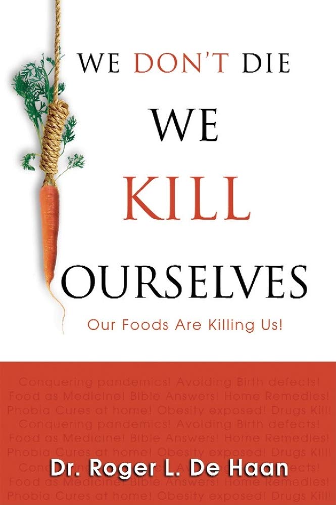 We Don't Die We Kill Ourselves: Our Foods Are Killing Us! 9780924748677
