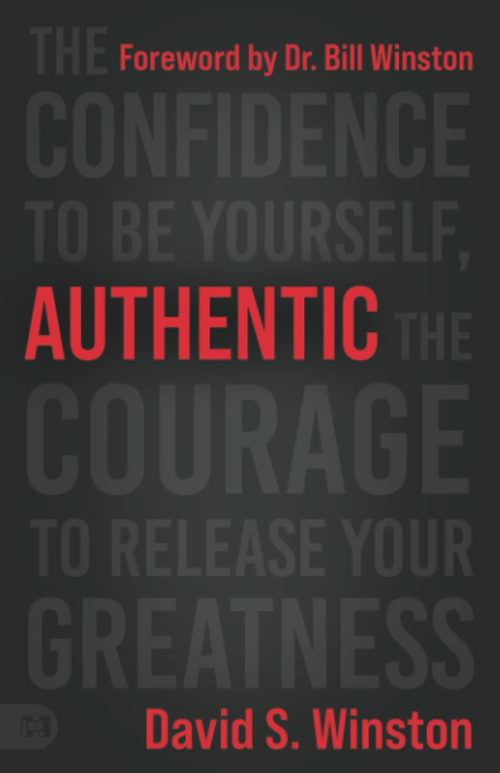 Authentic: The Confidence to Be Yourself, the Courage to Release Your Greatness 9781667500126