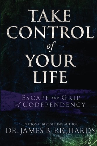 Take Control of Your LIfe: Escape the Grip of Codependency 9781935769354