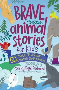 Brave Animal Stories for Kids: 50 True Tales That Celebrate God's Creation 9780736987141