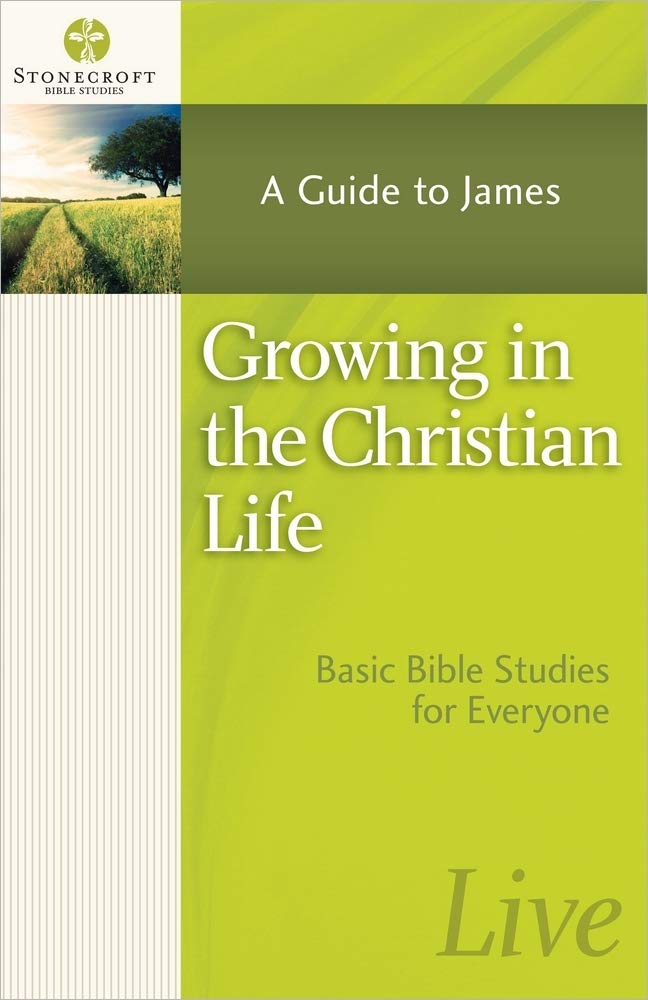 Growing in the Christian Life: A Guide to James (Stonecroft Bible Studies) 9780736955690
