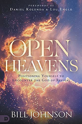 Open Heavens: Position Yourself to Encounter the God of Revival 9780768457698