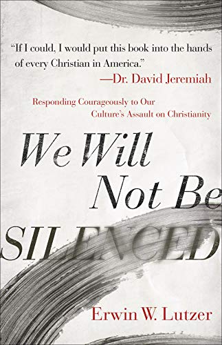We Will Not Be Silenced: Responding Courageously to Our Culture's Assault on Christianity 9780736981798