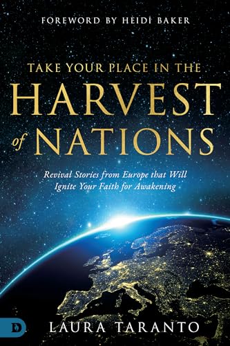 Take Your Place in the Harvest of Nations: Revival Stories from Europe that Will Ignite Your Faith for Awakening 9780768458268