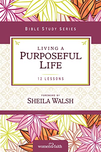 Living a Purposeful Life (Women of Faith Study Guide Series) 9780310682516