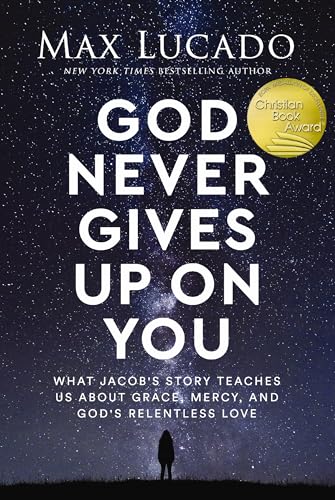 God Never Gives Up on You: What Jacob's Story Teaches Us About Grace, Mercy, and God's Relentless Love 9781400239535