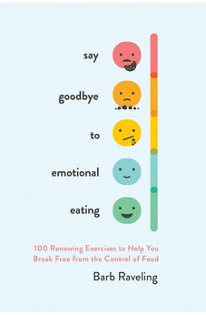Say Goodbye to Emotional Eating: 100 Renewing Exercises to Help You Break Free from the Control of Food 9780736985598