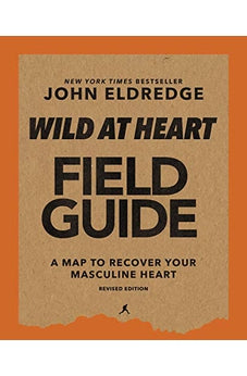 Wild at Heart Field Guide, Revised Edition: Discovering the Secret of a Man?s Soul 9780310135647