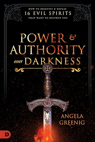 Power and Authority Over Darkness: How to Identify and Defeat 16 Evil Spirits that Want to Destroy You 9780768450941