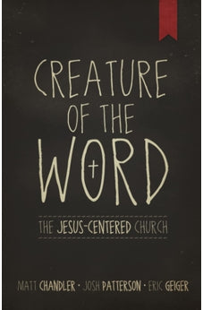 Creature of the Word: The Jesus-Centered Church 9781433678622