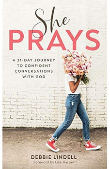 She Prays: A 31-Day Journey to Confident Conversations with God 9780800736828